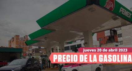 Gasolina barata HOY 20 de abril del 2023