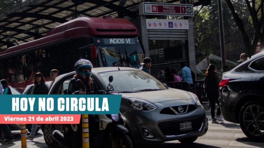Hoy No Circula 21 abril 2023 en CDMX y Edomex: Ve qué autos no circulan este viernes