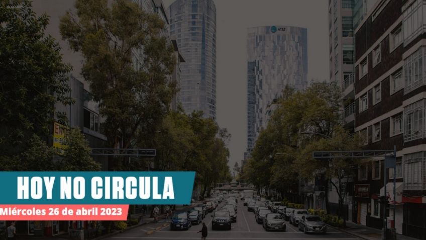 ¿Hay doble no circula hoy? Estos son los autos que descansan en CDMX y Edomex este miércoles 26 de abril