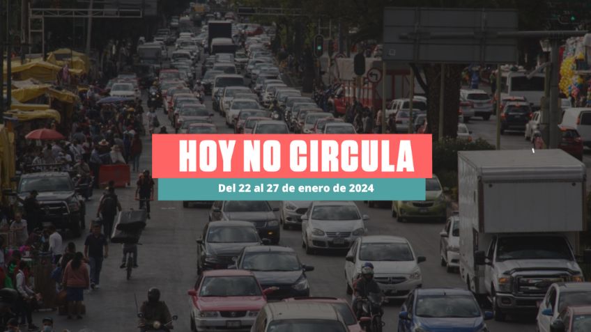 Hoy No Circula en CDMX y Edomex: Autos que no circulan del 22 al 27 de enero de 2024