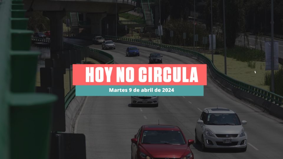 Este martes 9 de abril de 2024 habrá Hoy No Circula en la CDMX y en el Edomex.