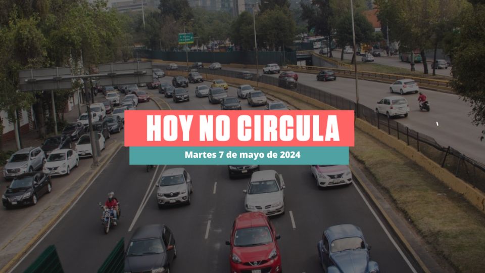 Este martes 7 de mayo de 2024 habrá Hoy No Circula en la CDMX y el Edomex.