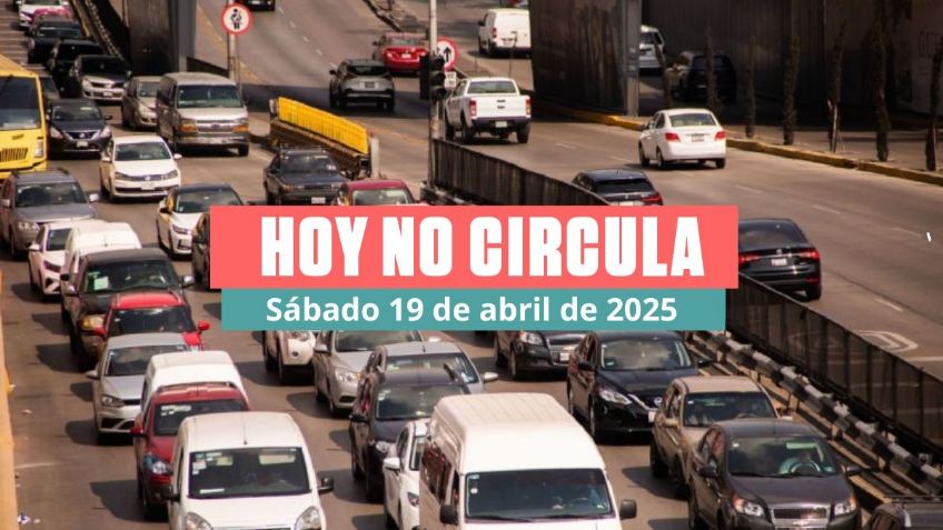 Hoy No Circula Sabatino, tercer sábado en CDMX y Edomex: ¿Qué autos descansan el 19 de abril de 2025?