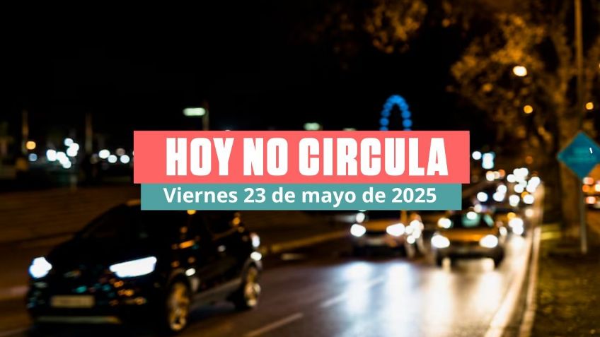 Hoy No Circula viernes 23 de mayo de 2025: Estos autos descansan en CDMX y Edomex